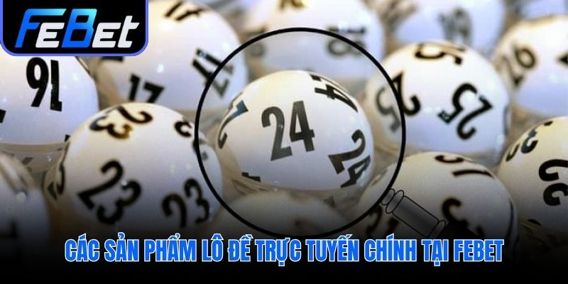 Sản phẩm đa dạng từ lô đề ba miền đến quay số siêu tốc