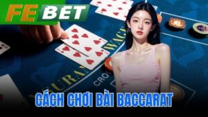 cách chơi bài baccarat