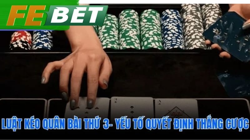 Quy tắc kéo lá bài thứ ba quyết định ván đấu baccarat