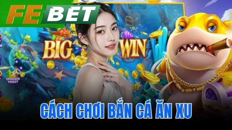 Cách chơi bắn cá ăn xu