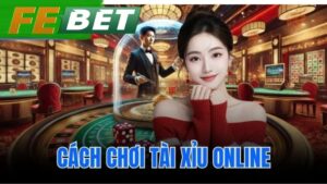 Cách chơi tài xỉu online