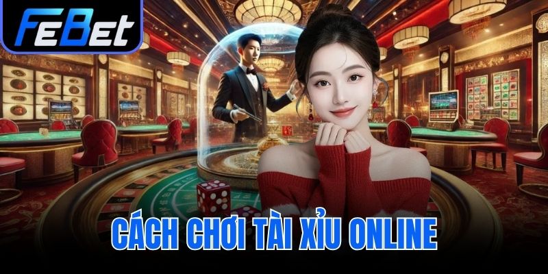 cách chơi tài xỉu online