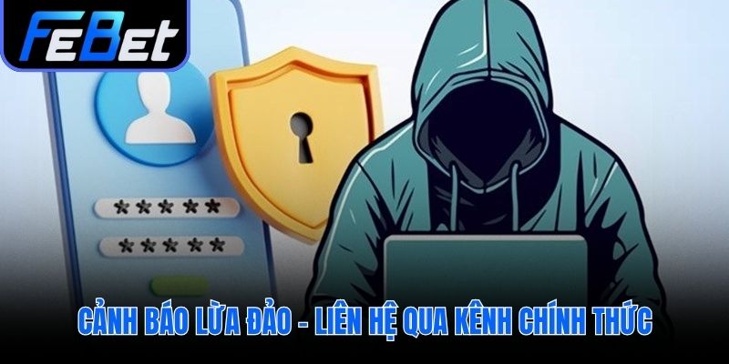 Chỉ liên hệ febet qua kênh chính thức để bảo vệ tài khoản