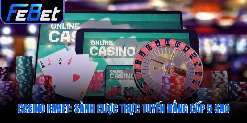 Casino febet cam kết chuyên nghiệp và minh bạch tuyệt đối