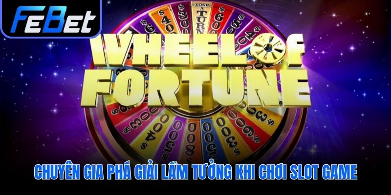 Chuyên gia vạch trần các lầm tưởng về game slot