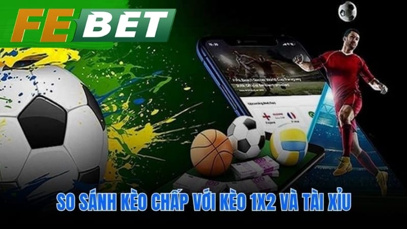 Phân biệt kèo chấp với kèo Châu Âu và Tài Xỉu