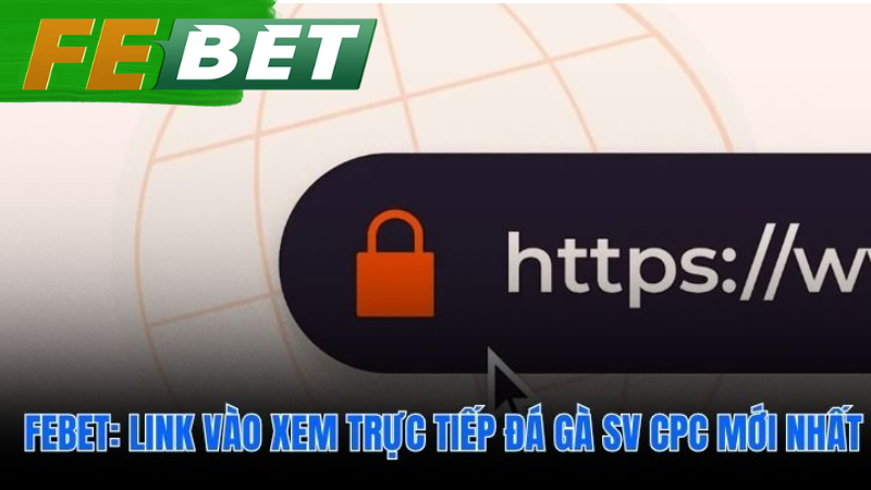 Link truy cập đá gà SV CPC không bị chặn