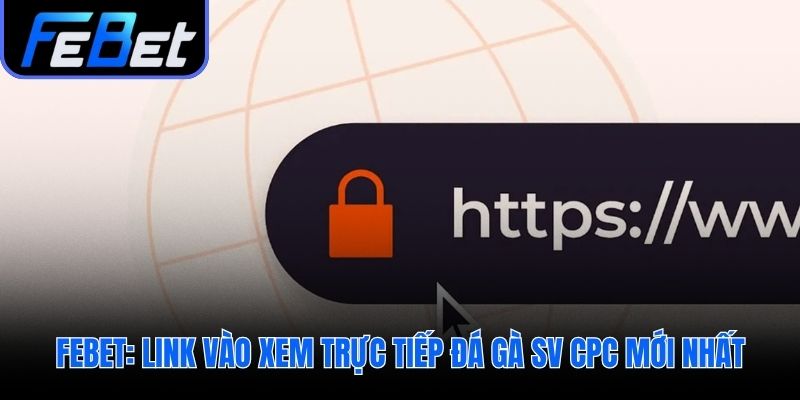 Link truy cập đá gà SV CPC không bị chặn