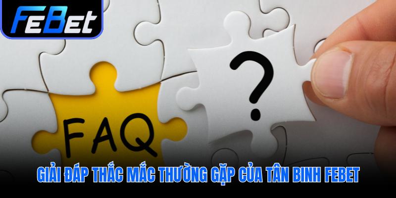 Giải tỏa mọi thắc mắc của người chơi mới khi bắt đầu tham gia cùng febet