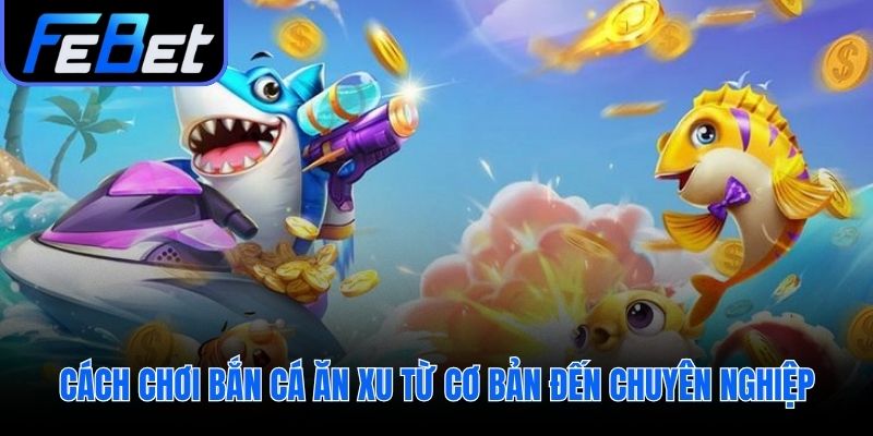 Lộ trình từ cơ bản giúp người chơi mới làm chủ cuộc chơi