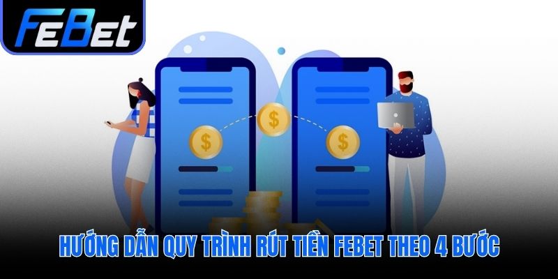 Quy trình rút tiền febet qua bốn bước đơn giản