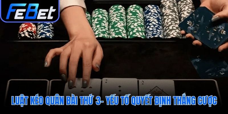 Quy tắc kéo lá bài thứ ba quyết định ván đấu baccarat