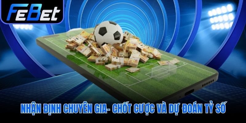 Tổng hợp dữ liệu để chốt kèo và dự đoán tỷ số trận đấu