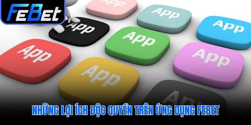 Những ưu thế vượt trội khi dùng ứng dụng febet