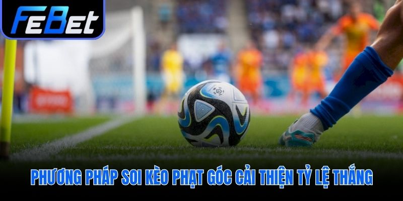 Soi kèo phạt góc dựa trên phân tích có hệ thống