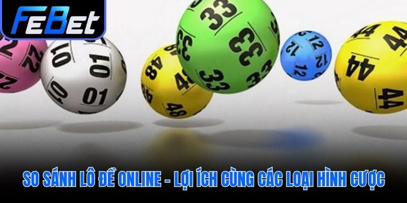 Lô đề online ưu thế vượt trội so với hình thức truyền thống