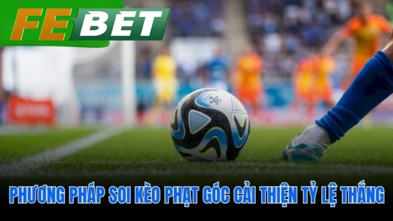 Soi kèo phạt góc dựa trên phân tích có hệ thống