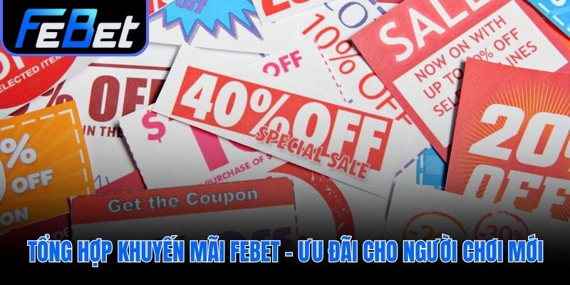 Khuyến mãi febet chào mừng người mới với gói thưởng giá trị