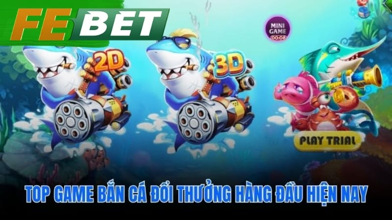 Điểm danh top game bắn cá đổi thưởng uy tín hấp dẫn