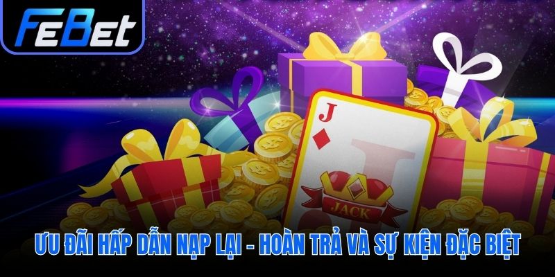 Khuyến mãi febet tri ân người chơi với hoàn trả và nạp lại