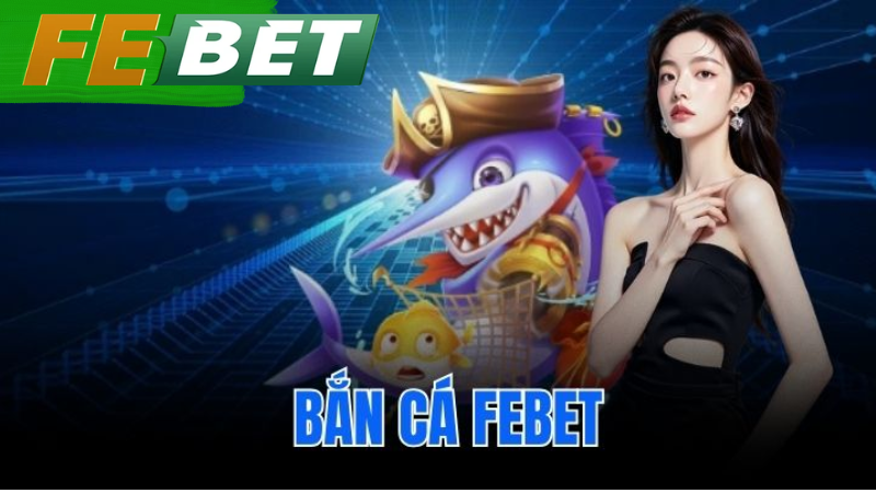 Bắn Cá febet