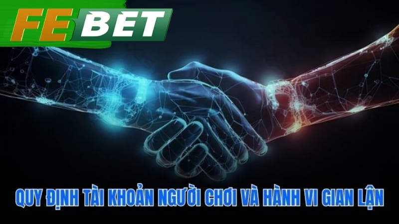 Điều khoản sử dụng quy định rõ về tài khoản và gian lận