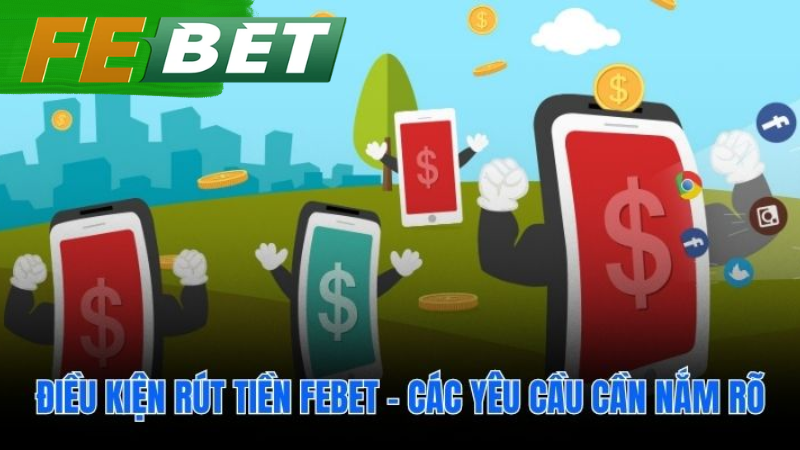 Những yêu cầu cần đáp ứng để rút tiền febet