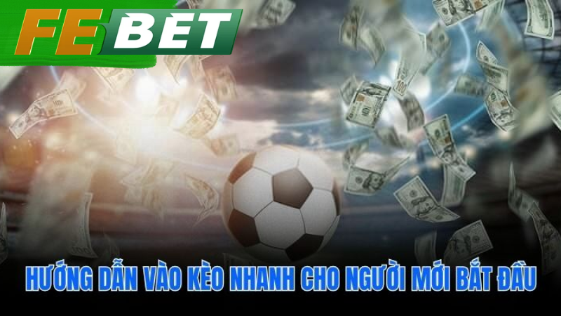 Hướng dẫn vào kèo nhanh cho người mới bắt đầu