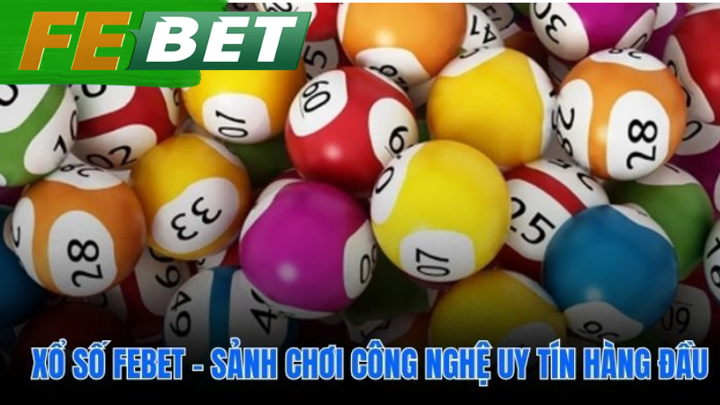 Xổ số febet nền tảng công nghệ cao uy tín và minh bạch